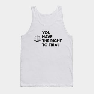 Lawyer - You have the right to trial Tank Top